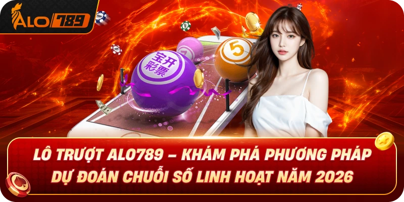 lo-truot-alo789-kham-pha-phuong-phap-du-doan-chuoi-so-linh-hoat-2026