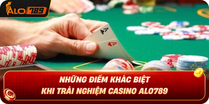 nhung-diem-khac-biet-khi-trai-nghiem-casino-alo789