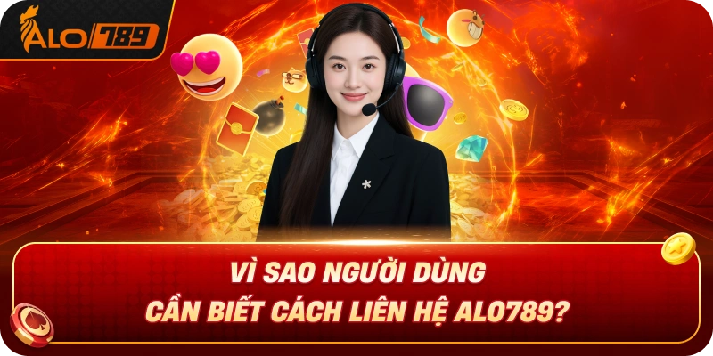 vi-sao-nguoi-dung-can-biet-cach-lien-he-alo789