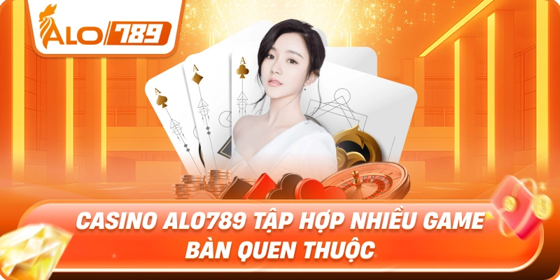 Casino ALO789 tập hợp nhiều game bàn quen thuộc